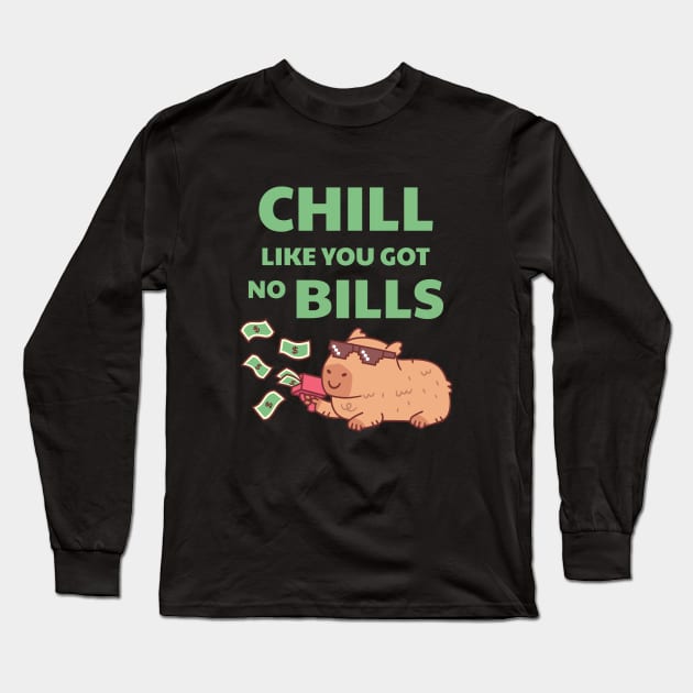 Chilling Capybara Chill Like You Got No Bills Funny Quote Long Sleeve T-Shirt by rustydoodle
